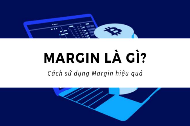 Margin là gì? Cơ hội và rủi ro với margin trading cho người mới